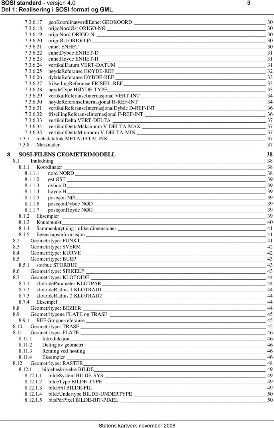 3.6.29 vertikalreferanseinternasjonal VERT-INT 34 7.3.6.30 høydereferanseinternasjonal H-REF-INT 34 7.3.6.31 vertikalreferanseinternasjonaldybde D-REF-INT 36 7.3.6.32 friseilingreferanseinternasjonal F-REF-INT 36 7.