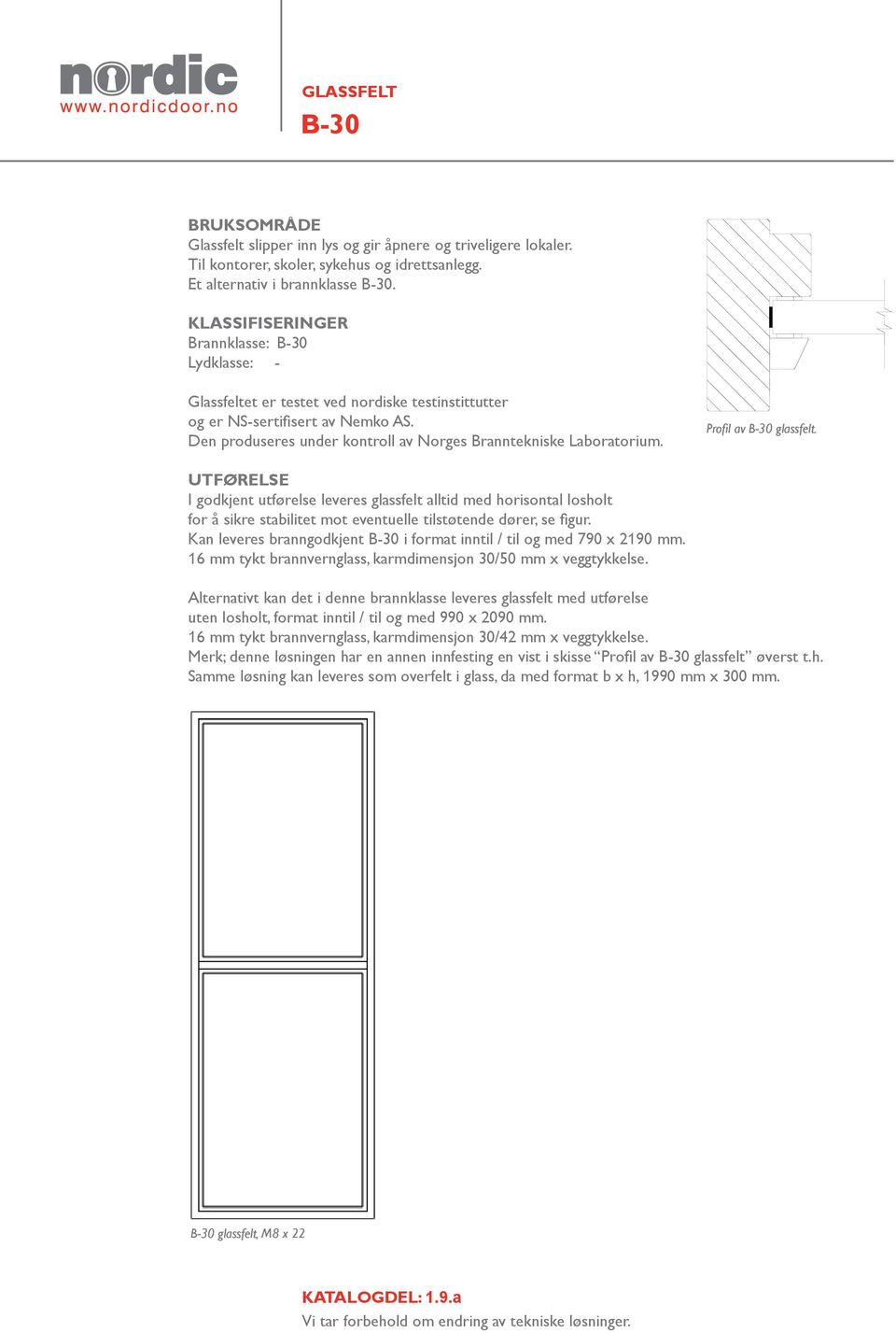 Den produseres under kontroll av Norges Branntekniske Laboratorium. Profil av B-30 glassfelt.