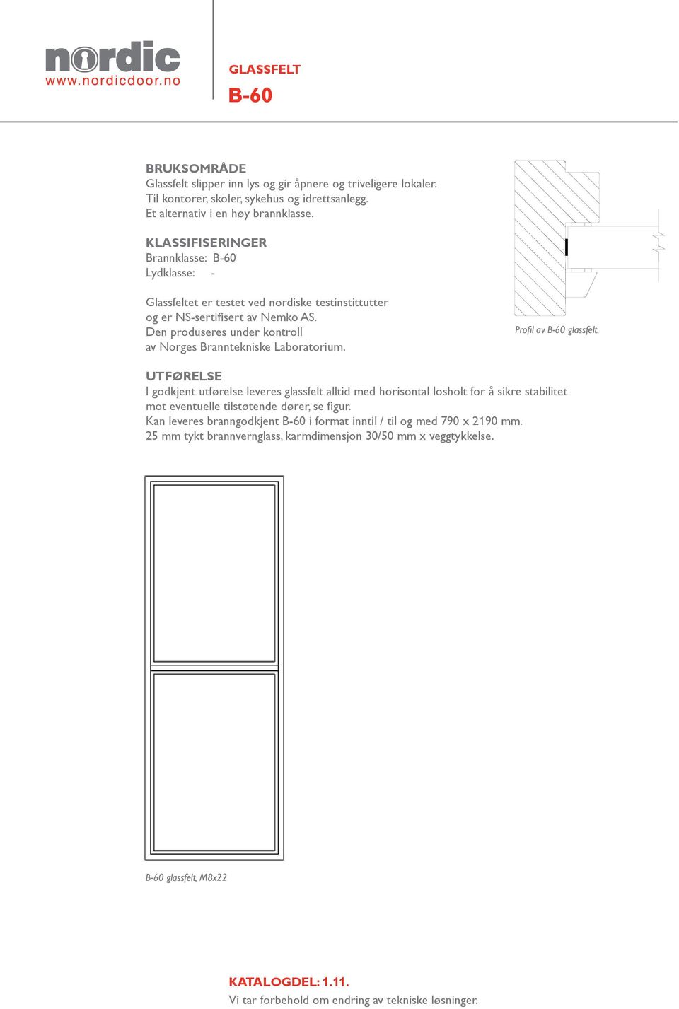 Den produseres under kontroll av Norges Branntekniske Laboratorium. Profil av B-60 glassfelt.