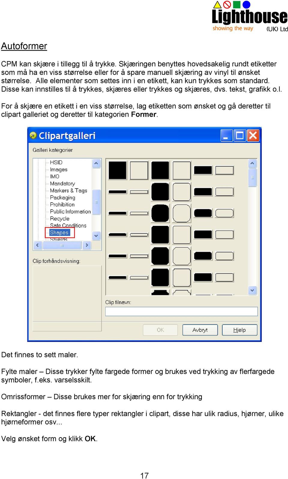 Det finnes to sett maler. Fylte maler Disse trykker fylte fargede former og brukes ved trykking av flerfargede symboler, f.eks. varselsskilt.