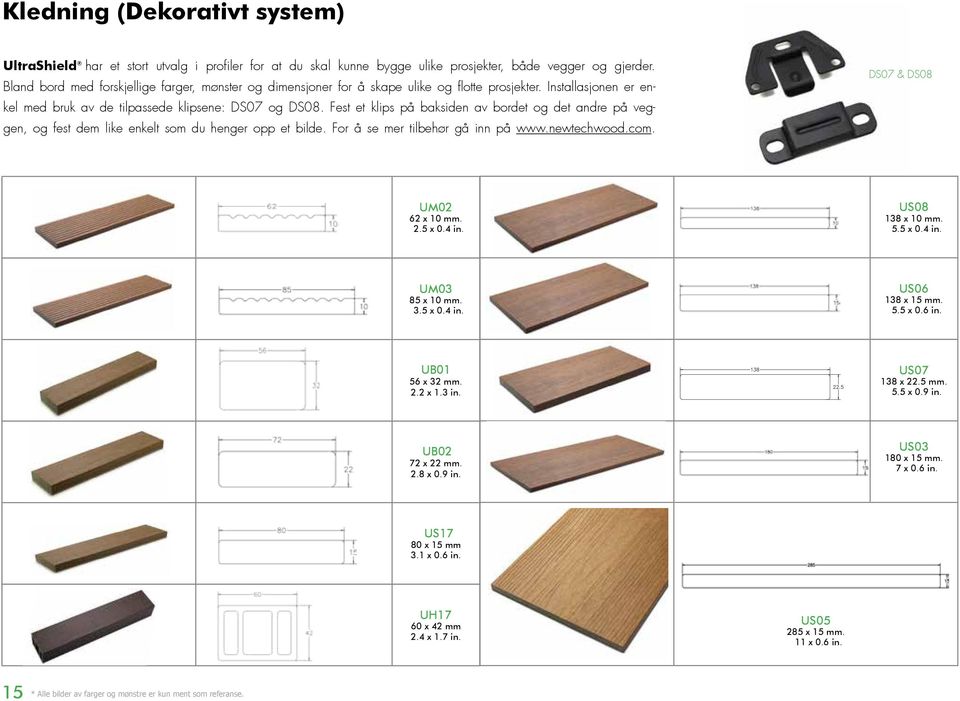 Fest et klips på baksiden av bordet og det andre på veggen, og fest dem like enkelt som du henger opp et bilde. For å se mer tilbehør gå inn på www.newtechwood.com. DS07 & DS08 UM02 62 x 10 mm. 2.