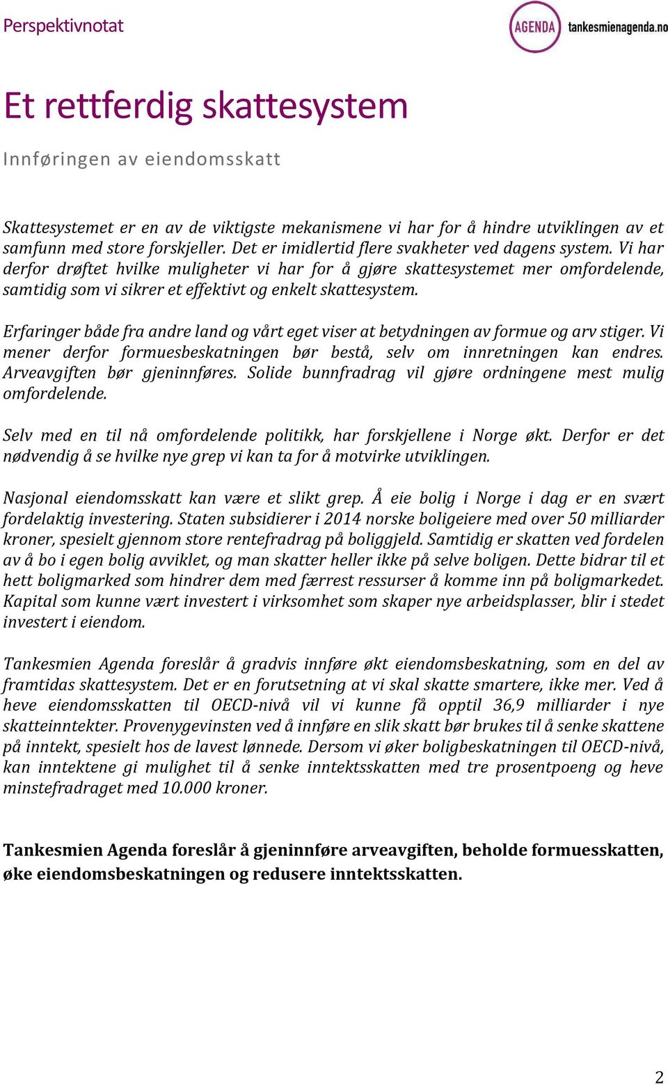 Vi har derfor drøftet hvilke muligheter vi har for å gjøre skattesystemet mer omfordelende, samtidig som vi sikrer et effektivt og enkelt skattesystem.