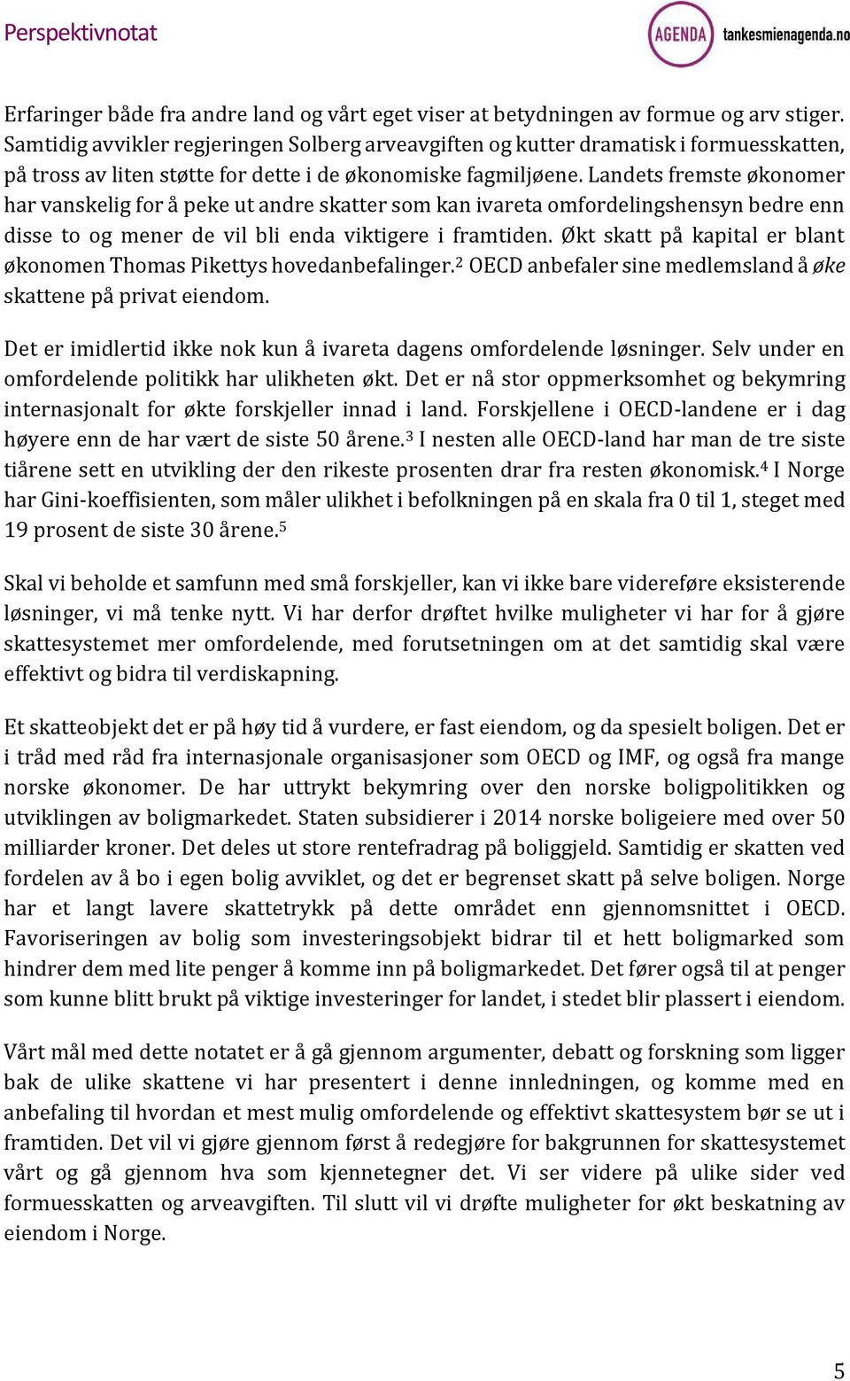 Landets fremste økonomer har vanskelig for å peke ut andre skatter som kan ivareta omfordelingshensyn bedre enn disse to og mener de vil bli enda viktigere i framtiden.