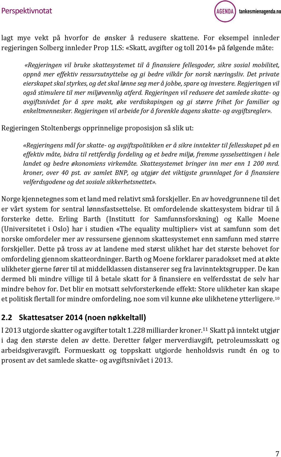 mobilitet, oppnå mer effektiv ressursutnyttelse og gi bedre vilkår for norsk næringsliv. Det private eierskapet skal styrkes, og det skal lønne seg mer å jobbe, spare og investere.