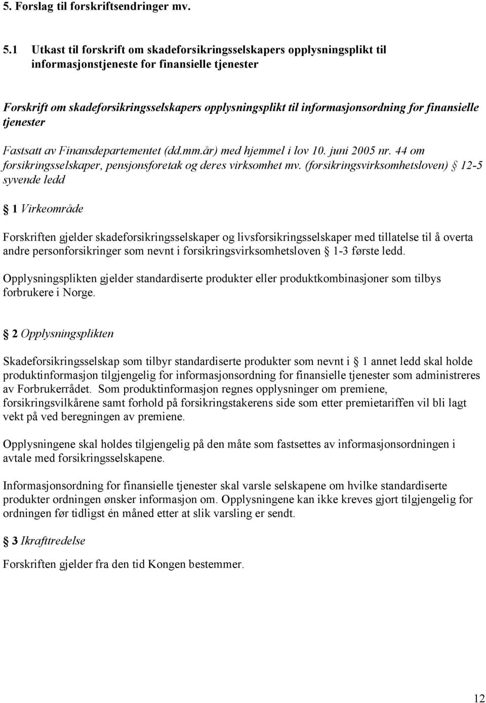 informasjonsordning for finansielle tjenester Fastsatt av Finansdepartementet (dd.mm.år) med hjemmel i lov 10. juni 2005 nr. 44 om forsikringsselskaper, pensjonsforetak og deres virksomhet mv.