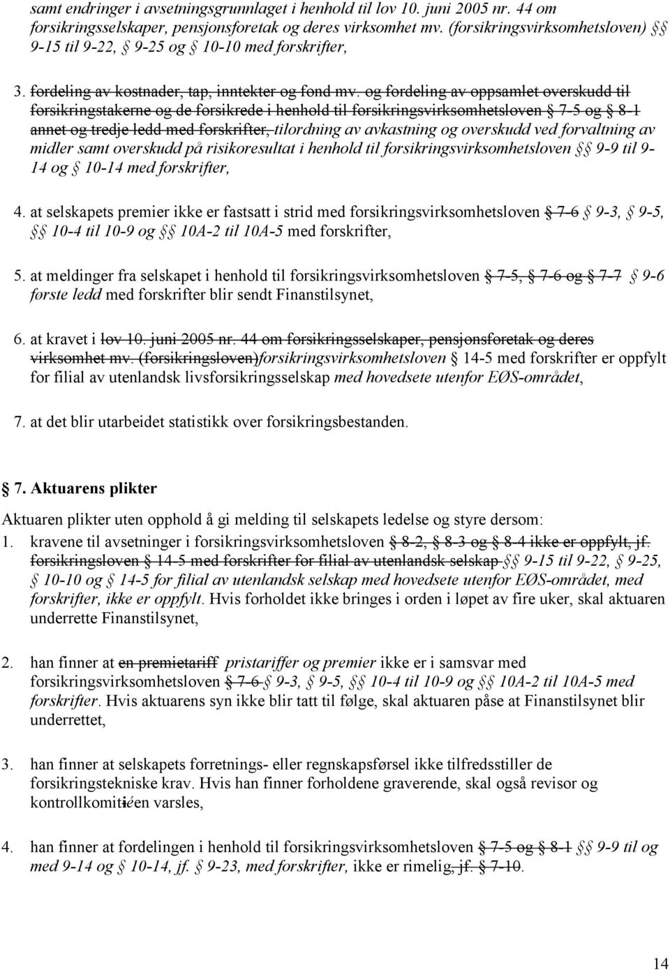 og fordeling av oppsamlet overskudd til forsikringstakerne og de forsikrede i henhold til forsikringsvirksomhetsloven 7-5 og 8-1 annet og tredje ledd med forskrifter, tilordning av avkastning og