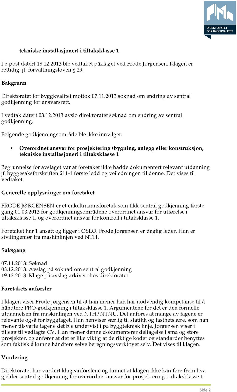 2013 avslo direktoratet søknad om endring av sentral godkjenning.