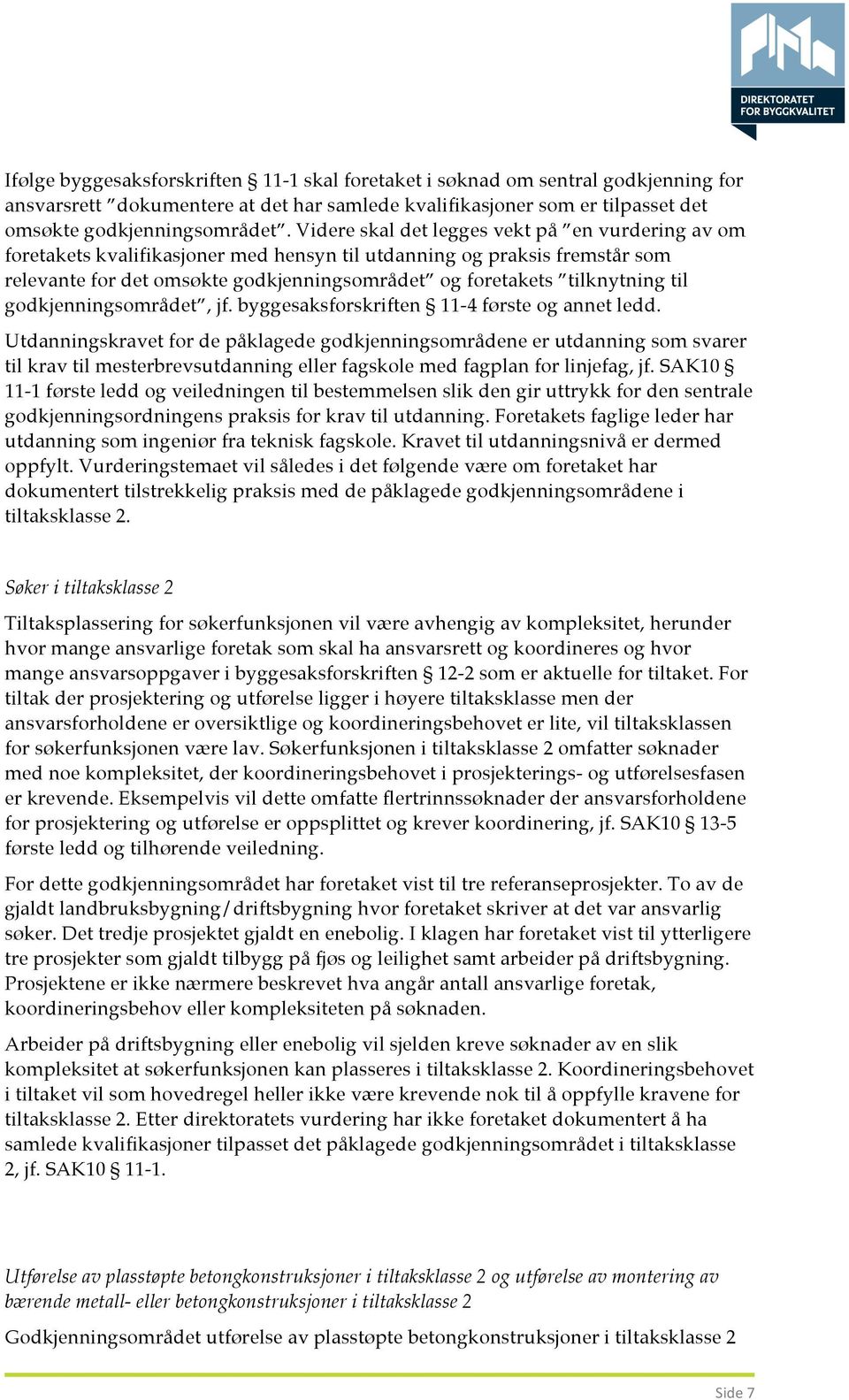 til godkjenningsområdet, jf. byggesaksforskriften 11-4 første og annet ledd.