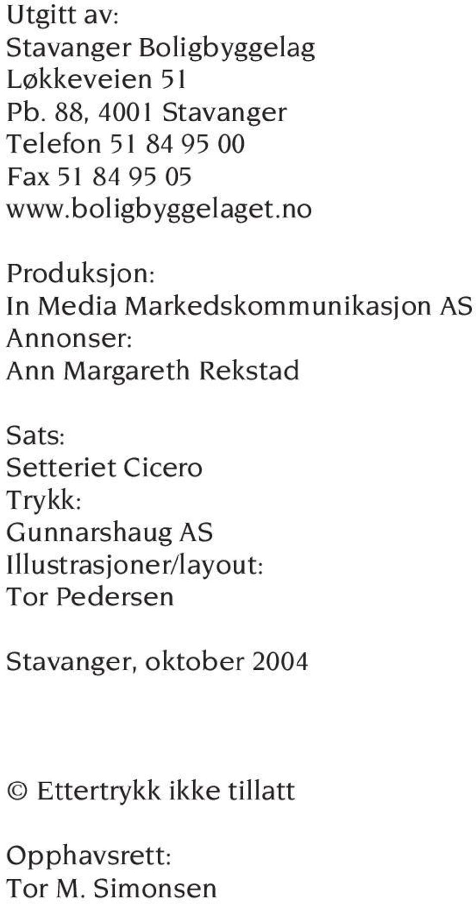 no Produksjon: In Media Markedskommunikasjon AS Annonser: Ann Margareth Rekstad Sats: