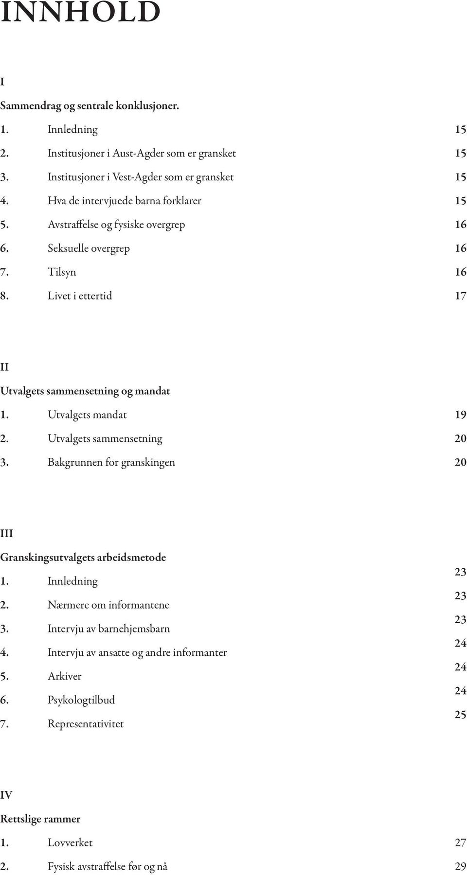 Livet i ettertid 15 15 15 15 16 16 16 17 II Utvalgets sammensetning og mandat 1. Utvalgets mandat 2. Utvalgets sammensetning 3.