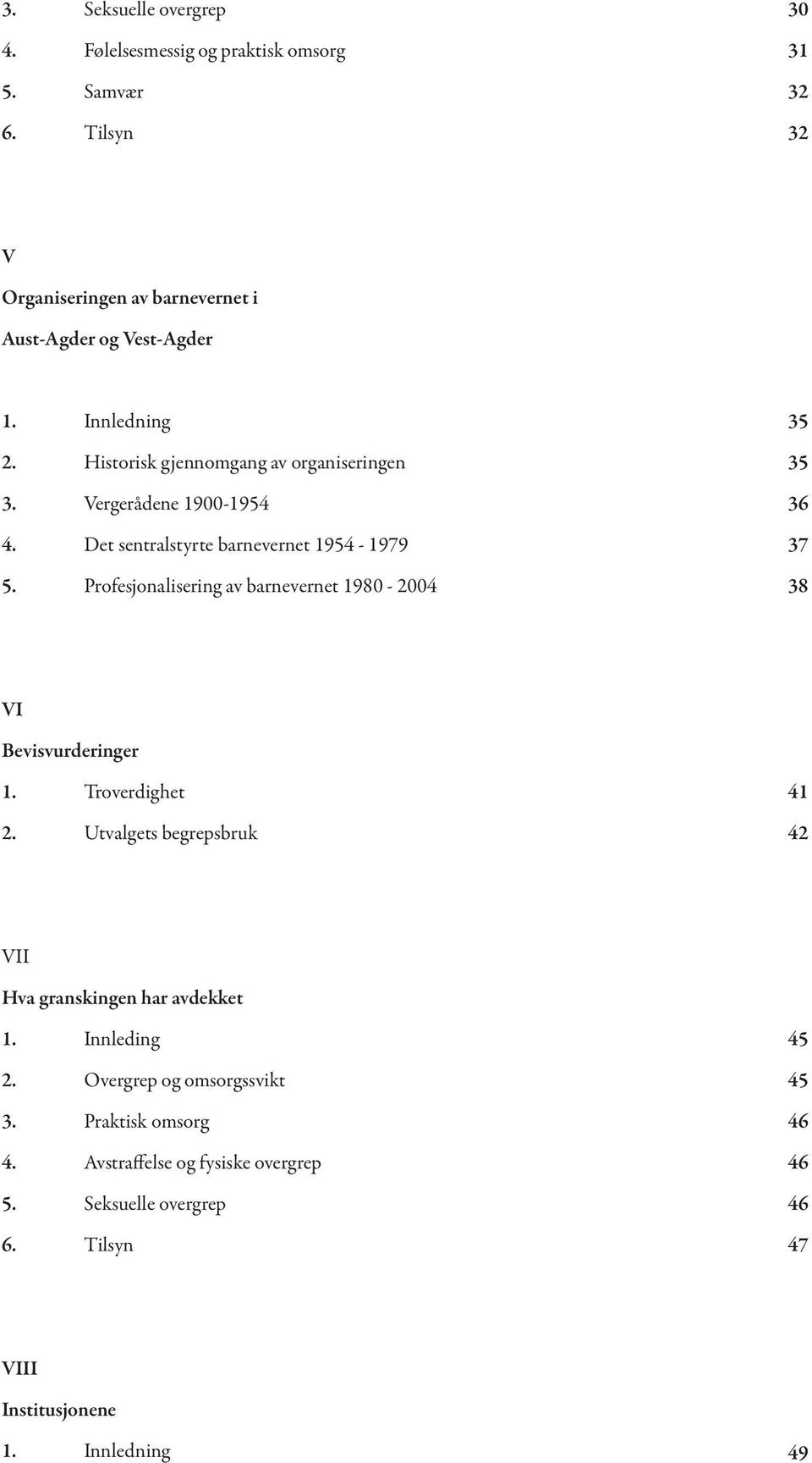 Profesjonalisering av barnevernet 1980-2004 35 35 36 37 38 VI Bevisvurderinger 1. Troverdighet 2.