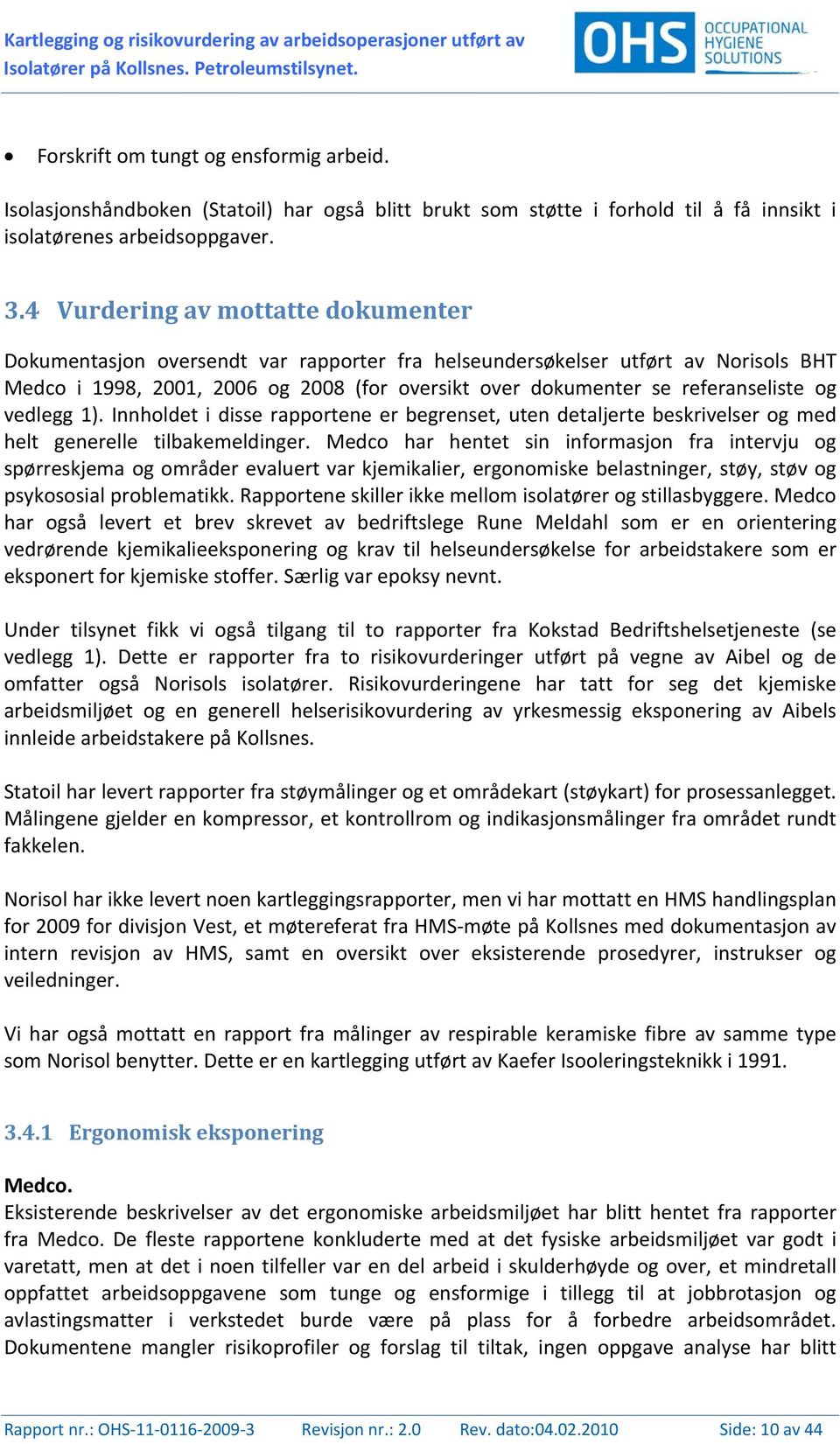 4 Vurdering av mottatte dokumenter Dokumentasjon oversendt var rapporter fra helseundersøkelser utført av Norisols BHT Medco i 1998, 2001, 2006 og 2008 (for oversikt over dokumenter se referanseliste