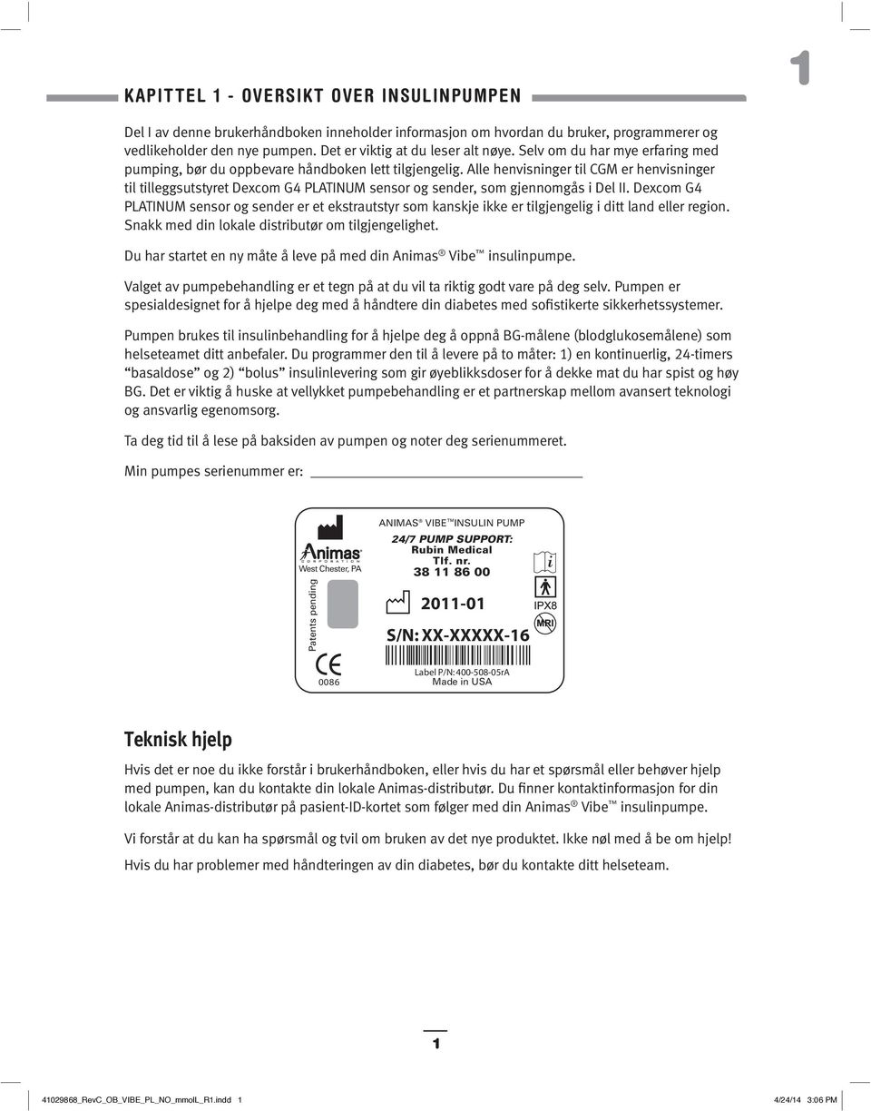 Alle henvisninger til CGM er henvisninger til tilleggsutstyret Dexcom G4 PLATINUM sensor og sender, som gjennomgås i Del II.