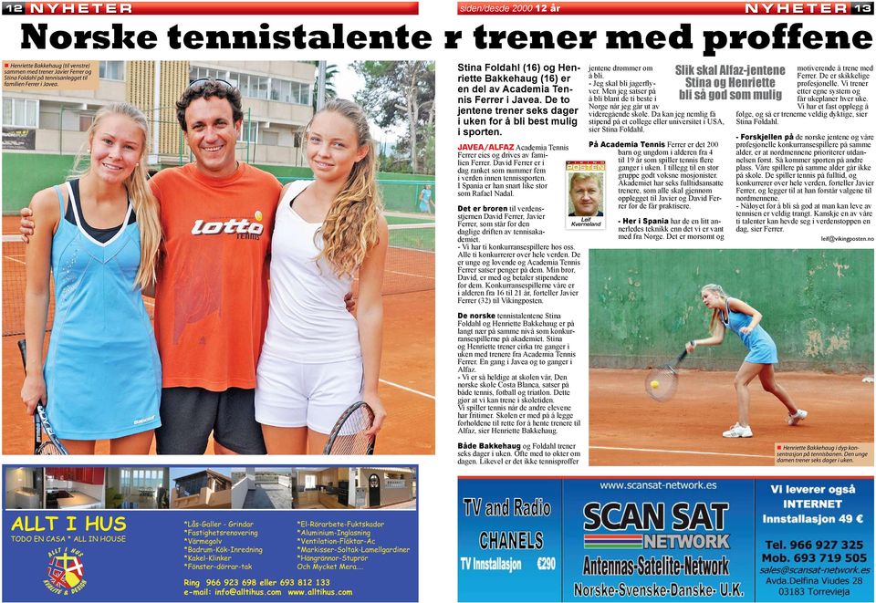 JAVEA/ALFAZ Academia Tennis Ferrer eies og drives av familien Ferrer. David Ferrer er i dag ranket som nummer fem i verden innen tennissporten. I Spania er han snart like stor som Rafael Nadal.