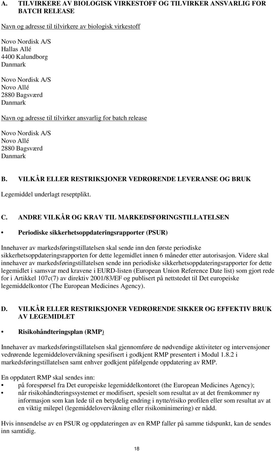 VILKÅR ELLER RESTRIKSJONER VEDRØRENDE LEVERANSE OG BRUK Legemiddel underlagt reseptplikt. C.