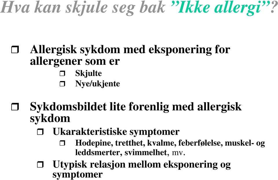 Sykdomsbildet lite forenlig med allergisk sykdom Ukarakteristiske symptomer