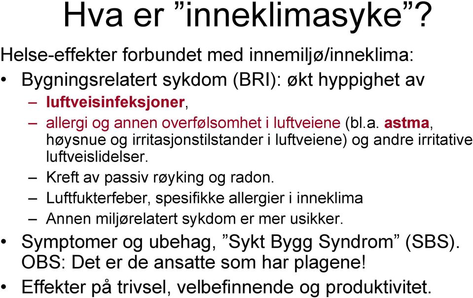 overfølsomhet i luftveiene (bl.a. astma, høysnue og irritasjonstilstander i luftveiene) og andre irritative luftveislidelser.