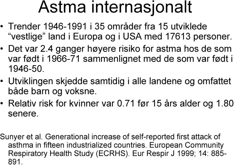 Utviklingen skjedde samtidig i alle landene og omfattet både barn og voksne. Relativ risk for kvinner var 0.71 før 15 års alder og 1.80 senere.