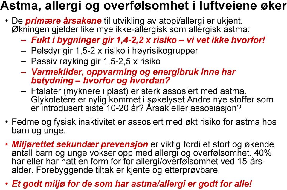 Pelsdyr gir 1,5-2 x risiko i høyrisikogrupper Passiv røyking gir 1,5-2,5 x risiko Varmekilder, oppvarming og energibruk inne har betydning hvorfor og hvordan?