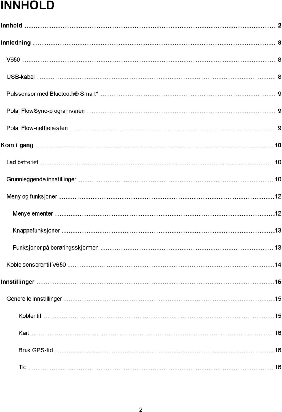 innstillinger 10 Meny og funksjoner 12 Menyelementer 12 Knappefunksjoner 13 Funksjoner på