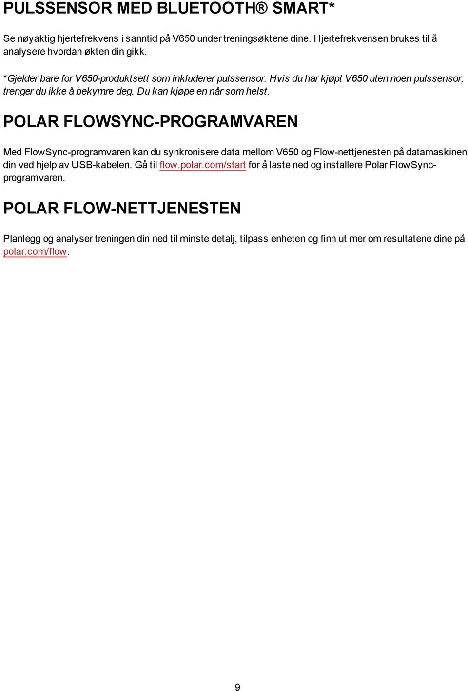 POLAR FLOWSYNC-PROGRAMVAREN Med FlowSync-programvaren kan du synkronisere data mellom V650 og Flow-nettjenesten på datamaskinen din ved hjelp av USB-kabelen. Gå til flow.polar.