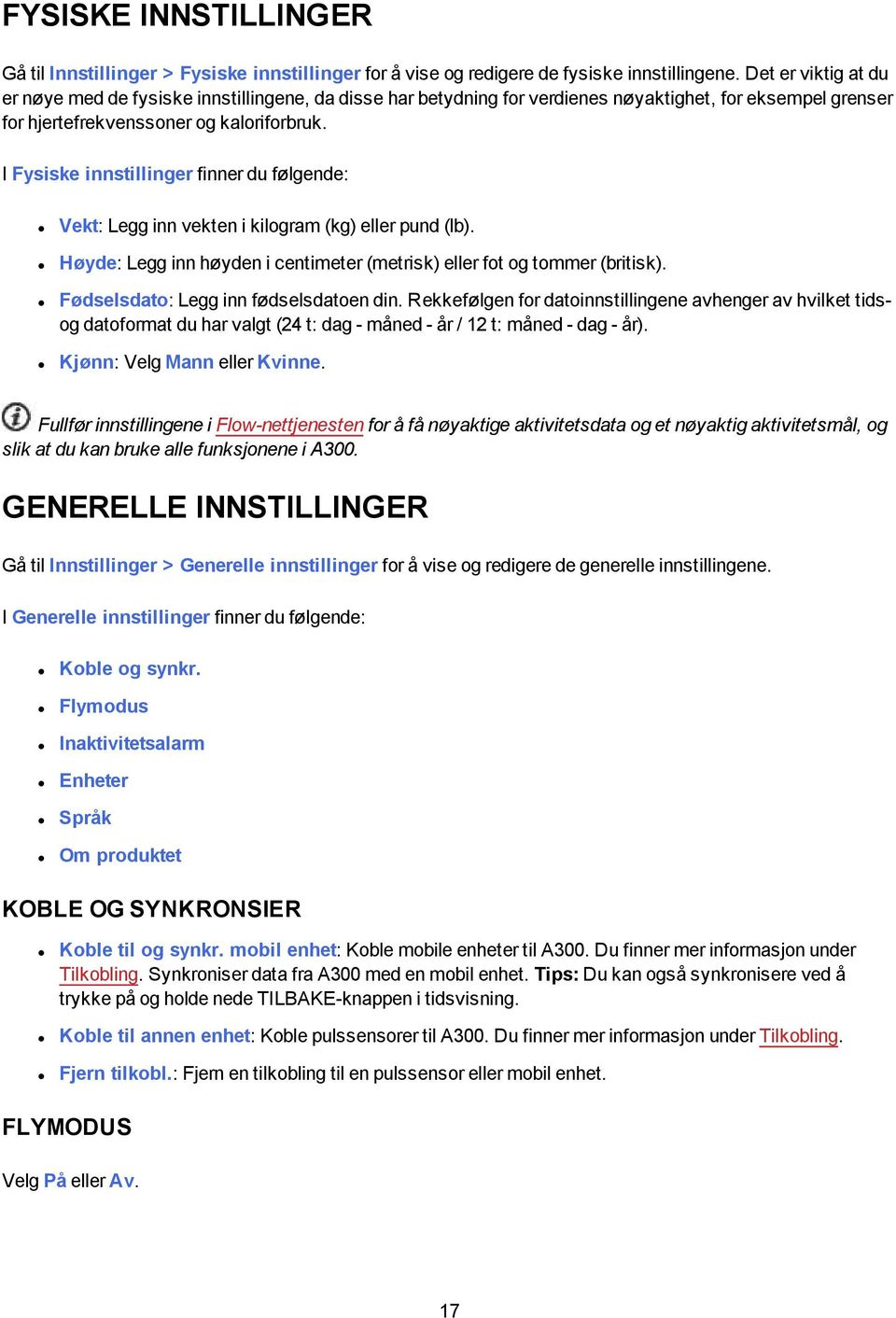 I Fysiske innstillinger finner du følgende: Vekt: Legg inn vekten i kilogram (kg) eller pund (lb). Høyde: Legg inn høyden i centimeter (metrisk) eller fot og tommer (britisk).