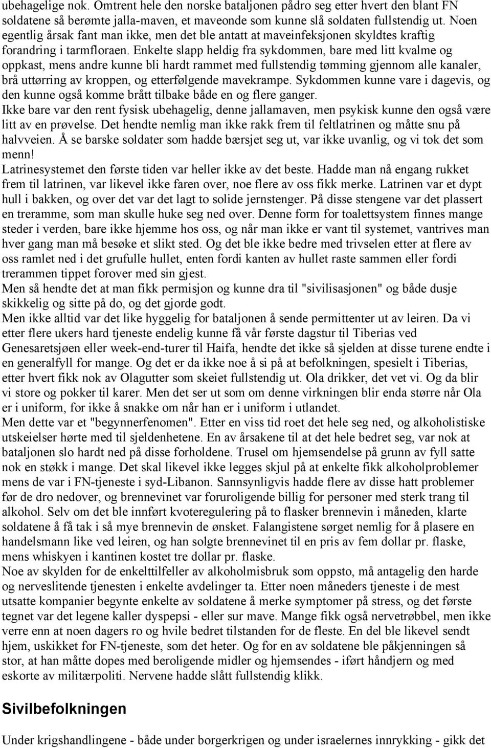 Enkelte slapp heldig fra sykdommen, bare med litt kvalme og oppkast, mens andre kunne bli hardt rammet med fullstendig tømming gjennom alle kanaler, brå uttørring av kroppen, og etterfølgende