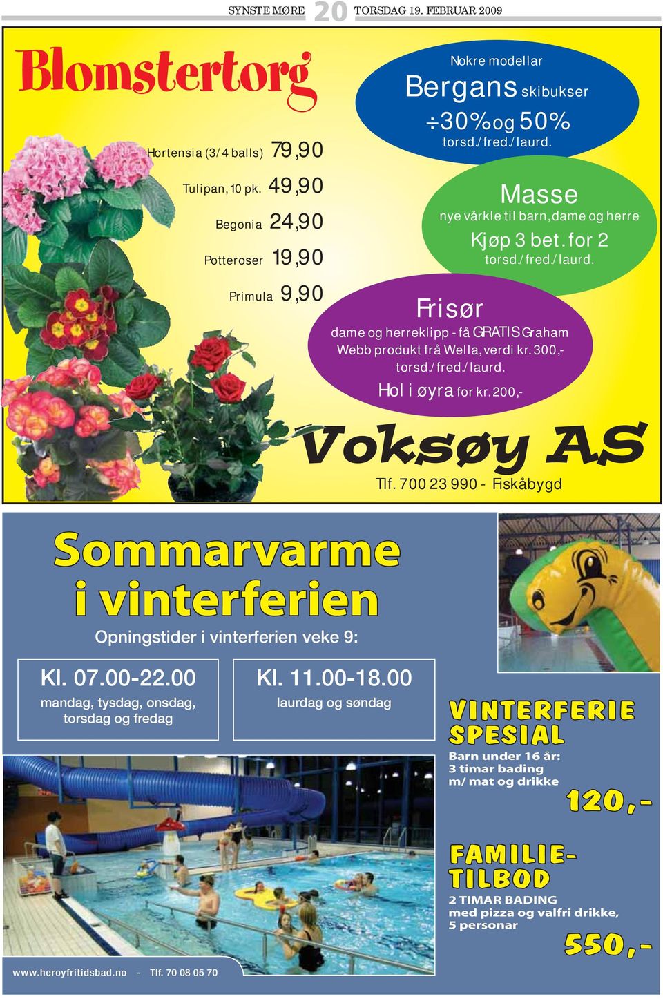 200,- Tlf. 700 23 990 - Fiskåbygd Sommarvarme i vinterferien Opningstider i vinterferien veke 9: Kl. 07.00-22.00 mandag, tysdag, onsdag, torsdag og fredag www.heroyfritidsbad.no - Tlf.