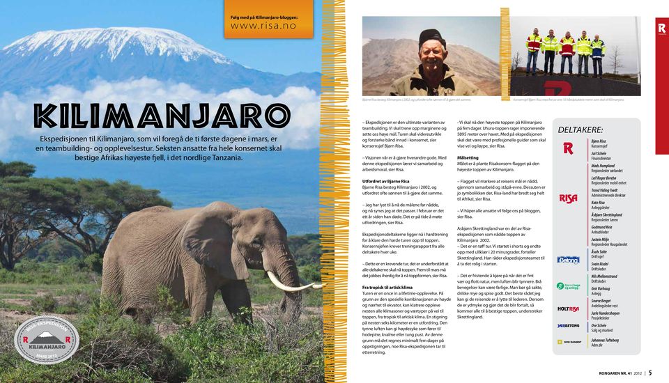 KILIMANJARO RISA-KONSERNET Bjarne Risa besteg Kilimanjaro i 2002, og utfordret ofte sønnen til å gjøre det samme. Ekspedisjonen er den ultimate varianten av teambuilding.