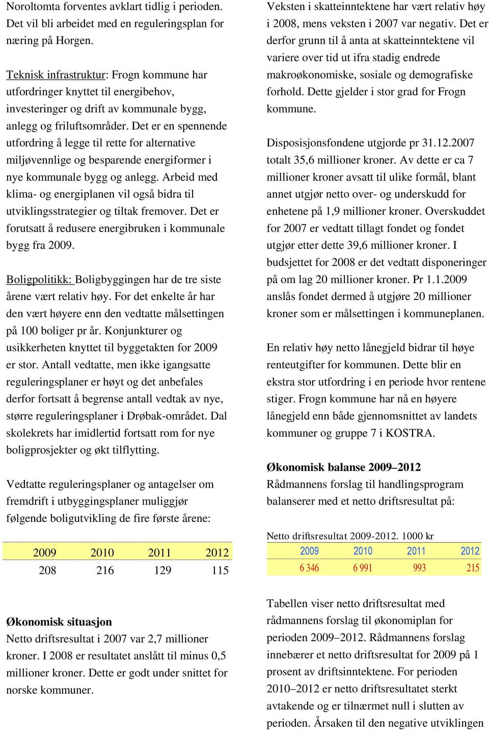 Det er en spennende utfordring å legge til rette for alternative miljøvennlige og besparende energiformer i nye kommunale bygg og anlegg.