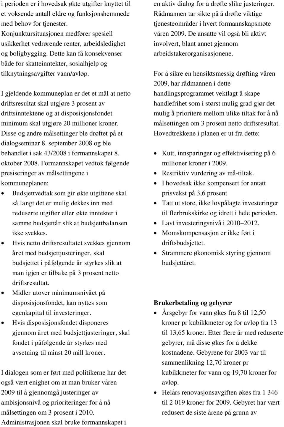 Dette kan få konsekvenser både for skatteinntekter, sosialhjelp og tilknytningsavgifter vann/avløp.