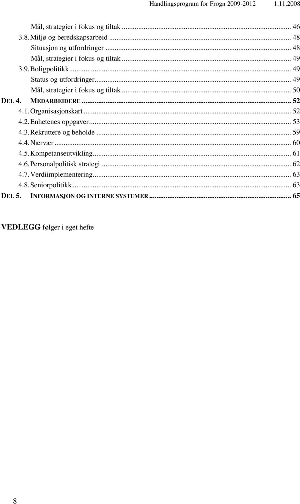 Organisasjonskart... 52 4.2. Enhetenes oppgaver... 53 4.3. Rekruttere og beholde... 59 4.4. Nærvær... 60 4.5. Kompetanseutvikling... 61 4.6. Personalpolitisk strategi.