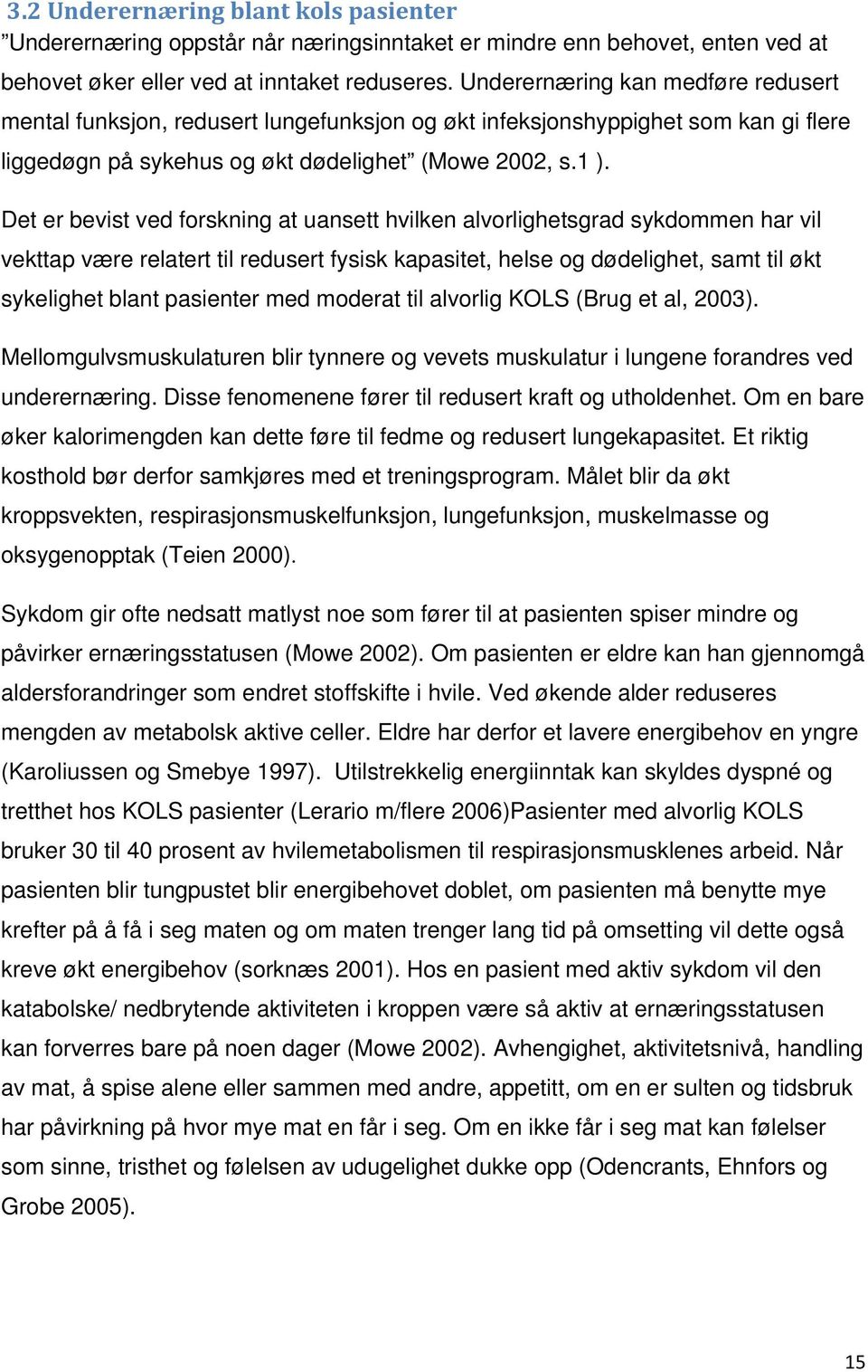 Det er bevist ved forskning at uansett hvilken alvorlighetsgrad sykdommen har vil vekttap være relatert til redusert fysisk kapasitet, helse og dødelighet, samt til økt sykelighet blant pasienter med