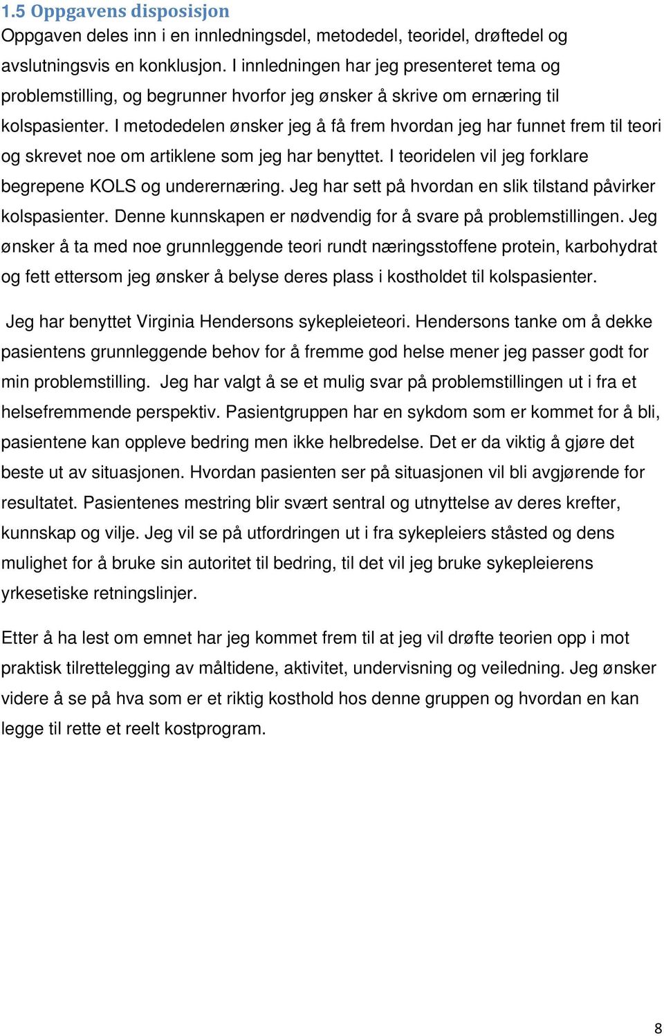 I metodedelen ønsker jeg å få frem hvordan jeg har funnet frem til teori og skrevet noe om artiklene som jeg har benyttet. I teoridelen vil jeg forklare begrepene KOLS og underernæring.