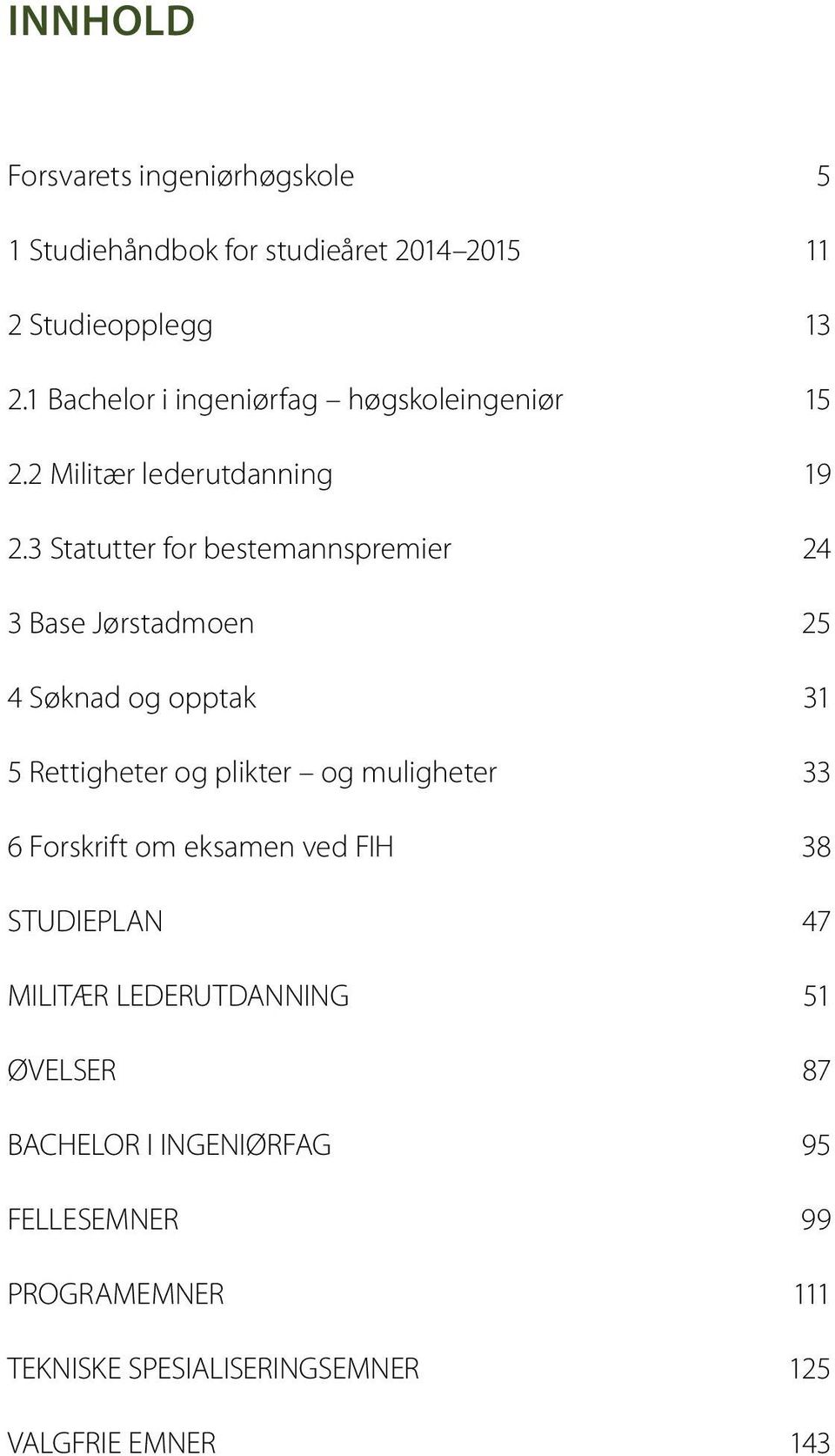 3 Statutter for bestemannspremier 24 3 Base Jørstadmoen 25 4 Søknad og opptak 31 5 Rettigheter og plikter og muligheter 33 6