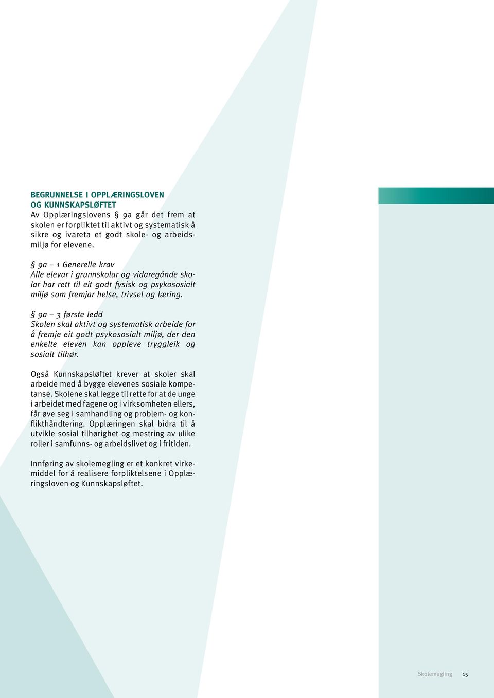 9a 3 første ledd Skolen skal aktivt og systematisk arbeide for å fremje eit godt psykososialt miljø, der den enkelte eleven kan oppleve tryggleik og sosialt tilhør.