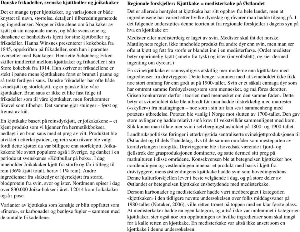 Hanna Winsnes presenterer i kokeboka fra 1845, oppskriften på frikadeller, som hun i parentes oversetter med Kødkager.