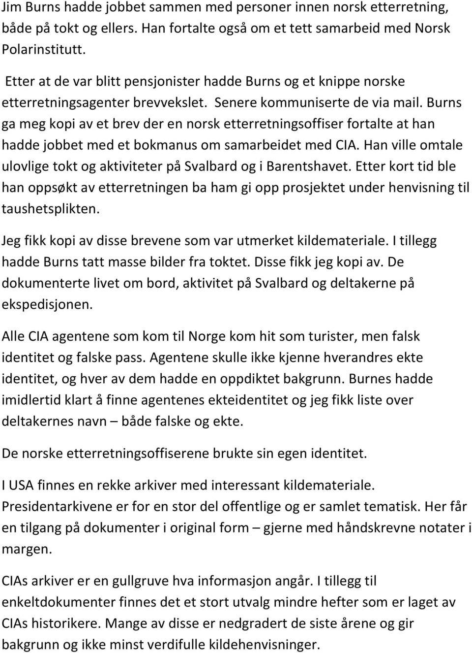 Burns ga meg kopi av et brev der en norsk etterretningsoffiser fortalte at han hadde jobbet med et bokmanus om samarbeidet med CIA.