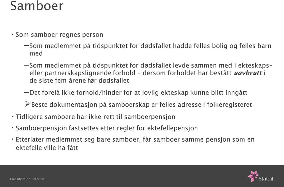 forhold/hinder for at lovlig ekteskap kunne blitt inngått Beste dokumentasjon på samboerskap er felles adresse i folkeregisteret Tidligere samboere har ikke rett