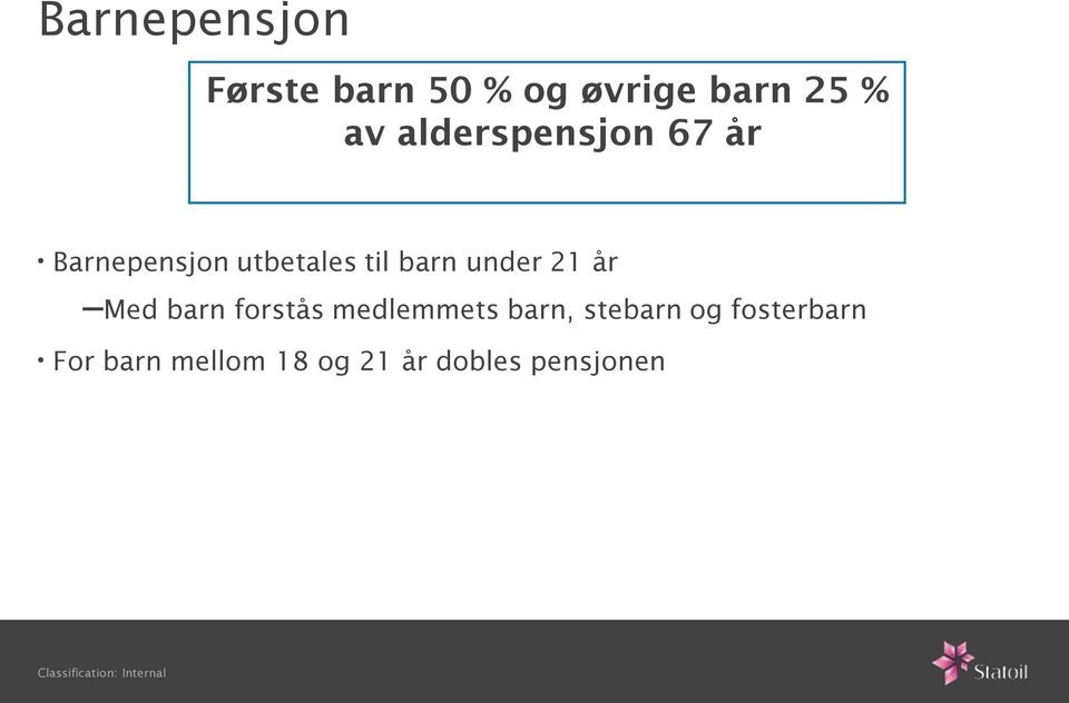 under 21 år Med barn forstås medlemmets barn, stebarn