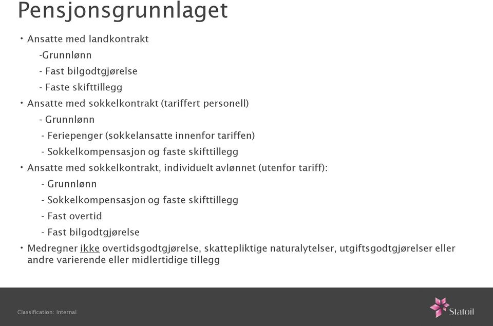 sokkelkontrakt, individuelt avlønnet (utenfor tariff): - Grunnlønn - Sokkelkompensasjon og faste skifttillegg - Fast overtid - Fast