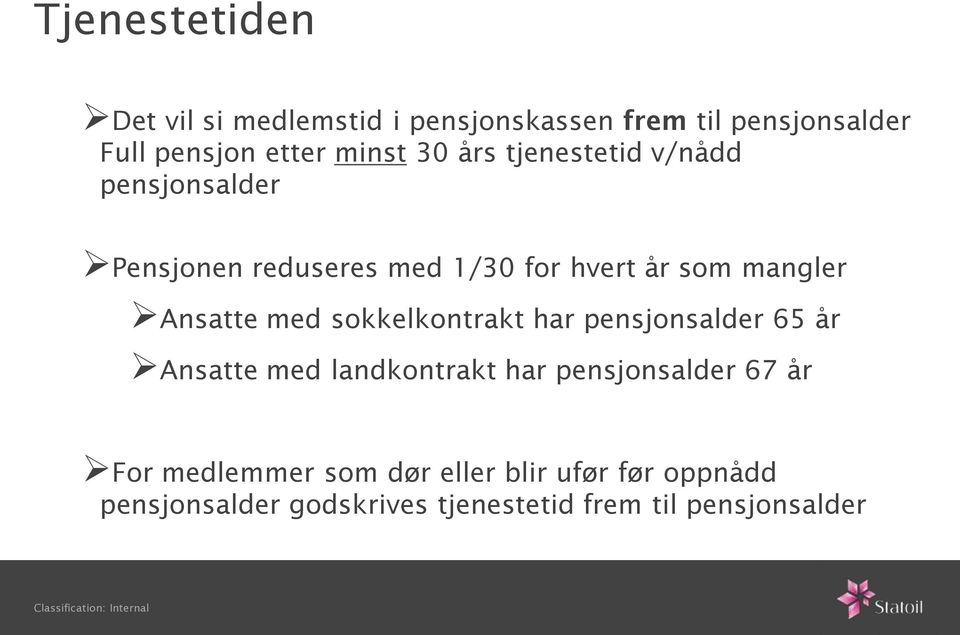 Ansatte med sokkelkontrakt har pensjonsalder 65 år Ansatte med landkontrakt har pensjonsalder 67 år