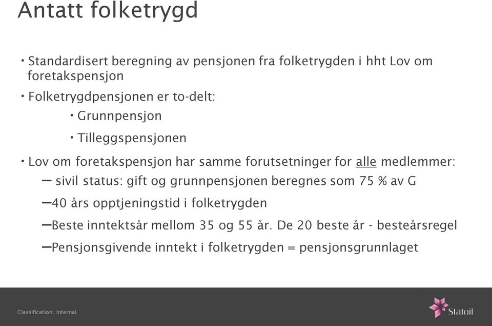 for alle medlemmer: sivil status: gift og grunnpensjonen beregnes som 75 % av G 40 års opptjeningstid i