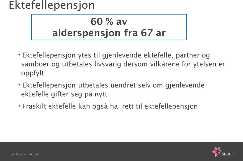 vilkårene for ytelsen er oppfylt Ektefellepensjon utbetales uendret selv om