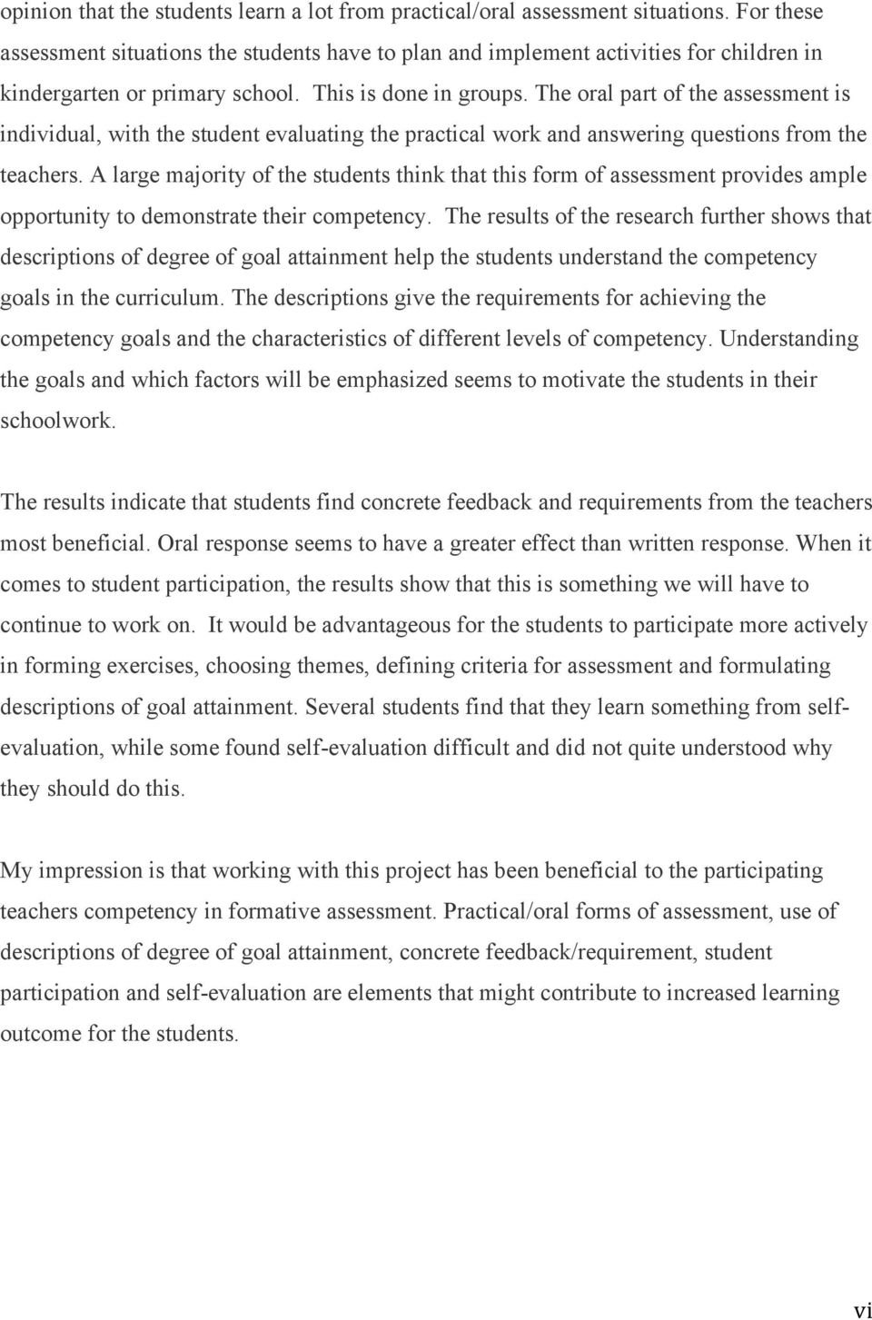 The oral part of the assessment is individual, with the student evaluating the practical work and answering questions from the teachers.