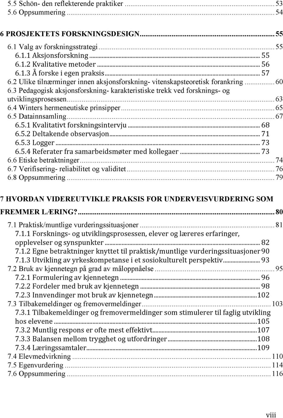 3 Pedagogisk aksjonsforskning- karakteristiske trekk ved forsknings- og utviklingsprosessen... 63 6.4 Winters hermeneutiske prinsipper... 65 6.5 Datainnsamling... 67 6.5.1 Kvalitativt forskningsintervju.