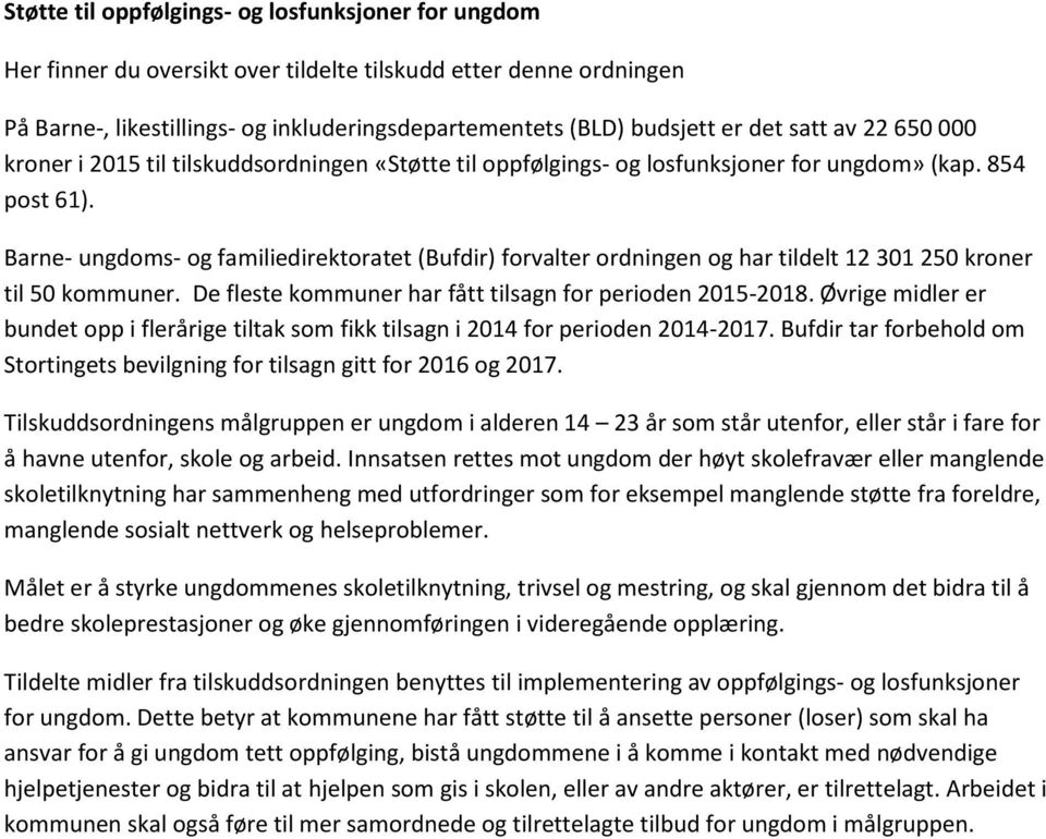 Barne- ungdoms- og familiedirektoratet (Bufdir) forvalter ordningen og har tildelt 12 301 250 kroner til 50 kommuner. De fleste kommuner har fått tilsagn for perioden 2015-2018.