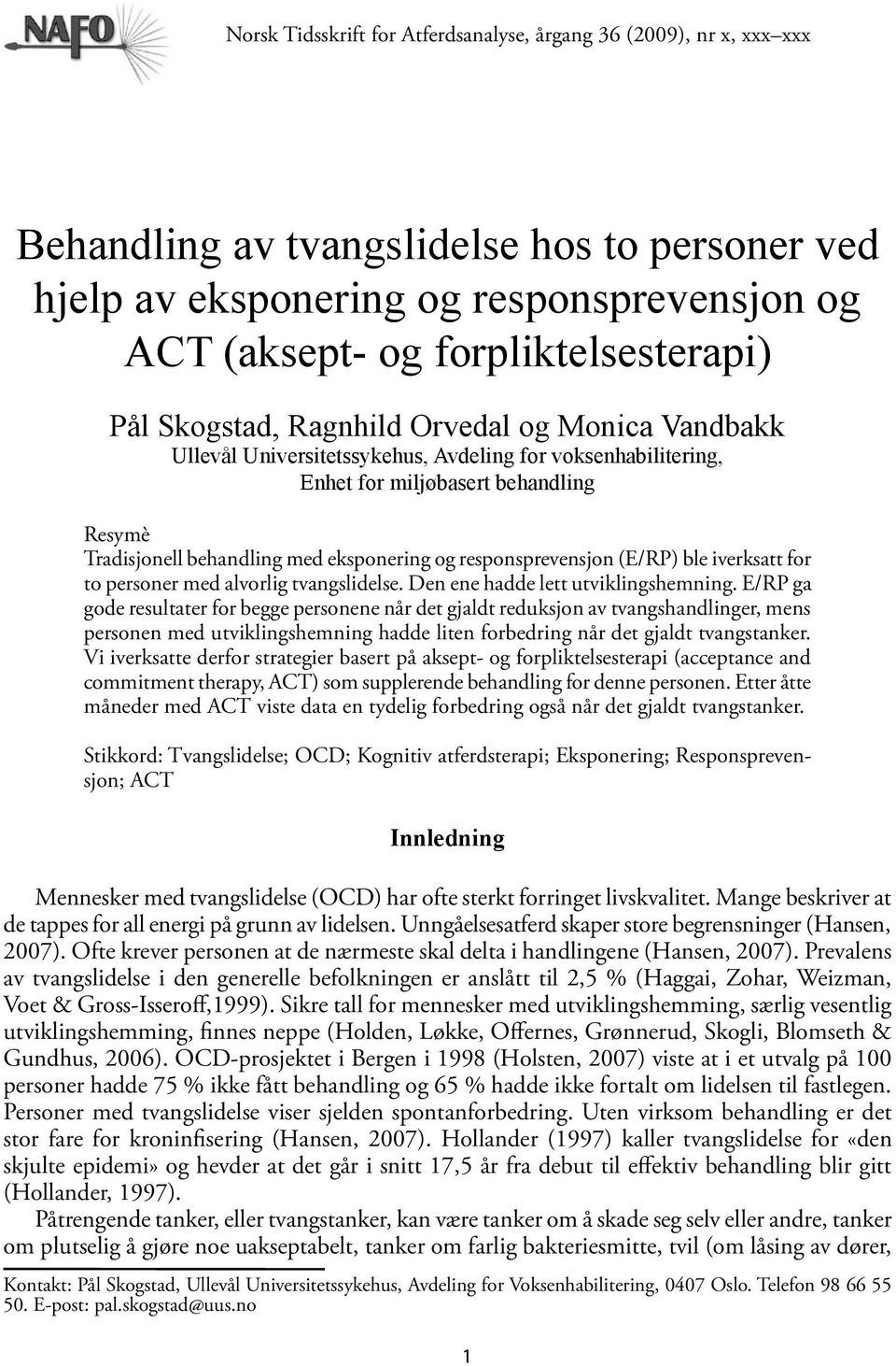 responsprevensjon (E/RP) ble iverksatt for to personer med alvorlig tvangslidelse. Den ene hadde lett utviklingshemning.