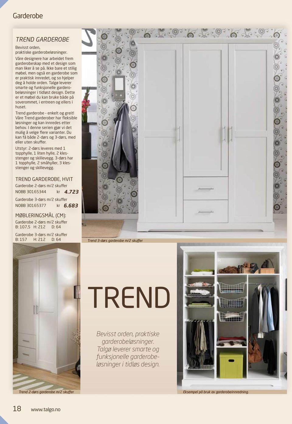 dette er et møbel du kan bruke både på soverommet, i entreen og ellers i huset. trend garderobe enkelt og greit! våre trend garderober har fleksible løsninger og kan innredes etter behov.