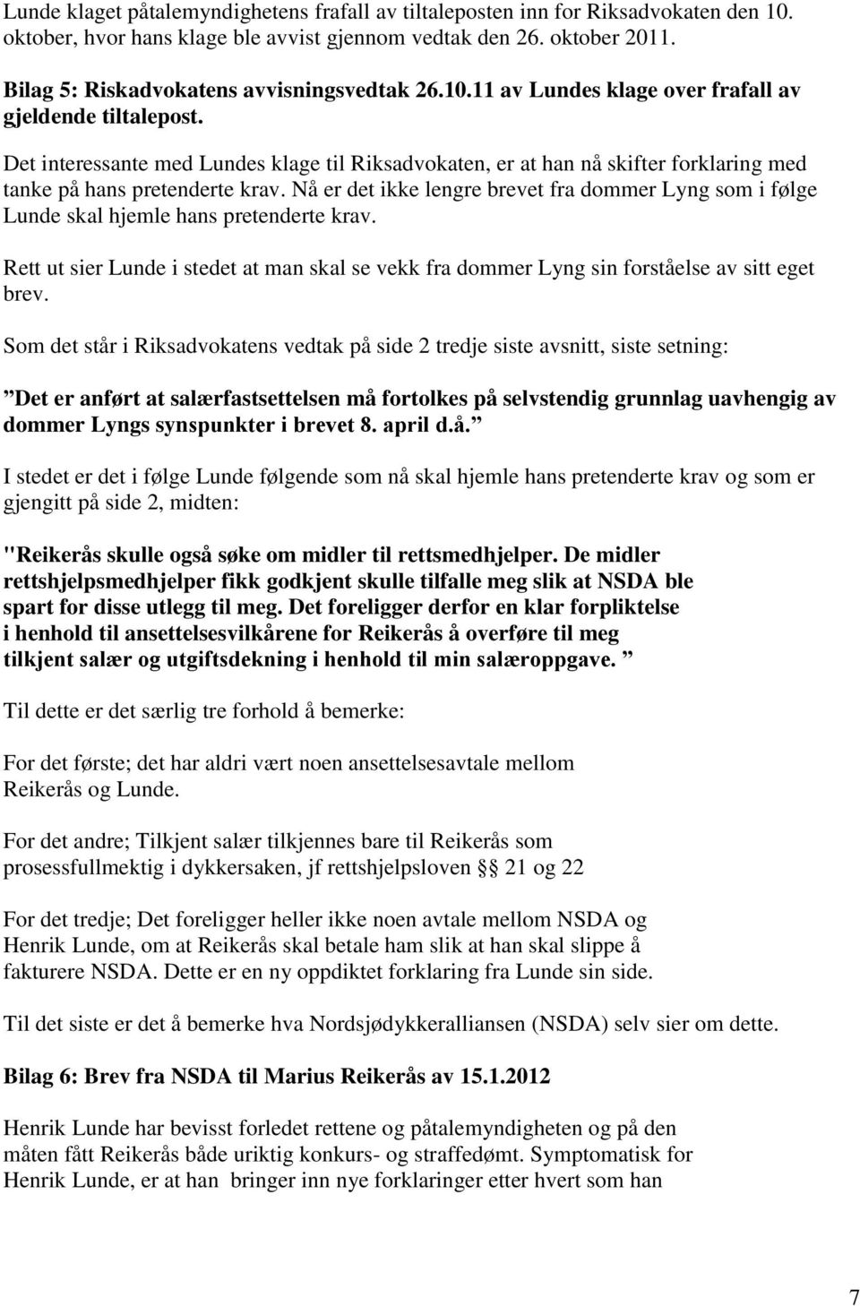 Det interessante med Lundes klage til Riksadvokaten, er at han nå skifter forklaring med tanke på hans pretenderte krav.